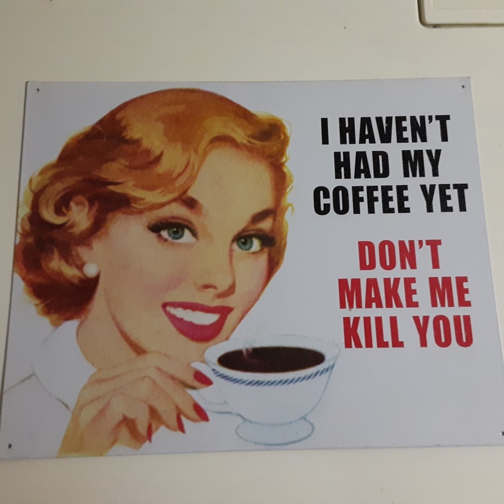 I Haven't Had My Coffee Yet Don't Make Me Kill You. Fun Metal Sign